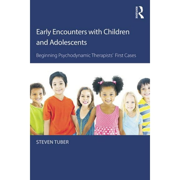 Early Encounters with Children and Adolescents: Beginning Psychodynamic Therapists' First Cases, (Paperback)
