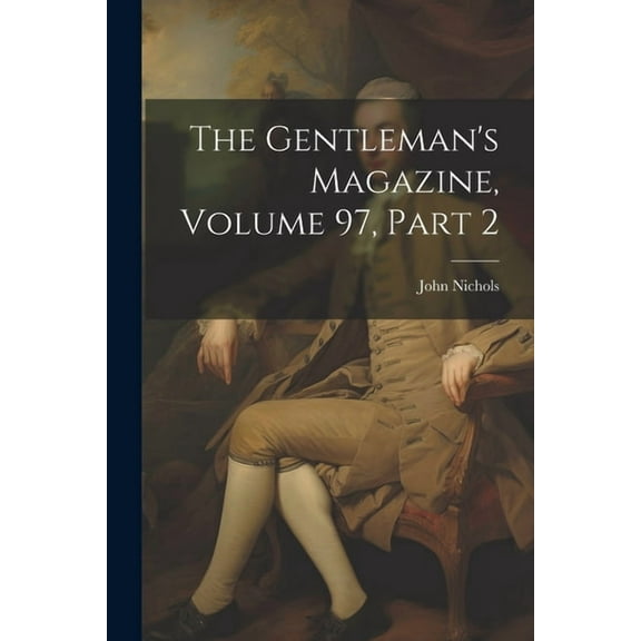 The Gentleman's Magazine, Volume 97, part 2, (Paperback)