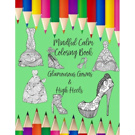 Mindful Calm: Coloring Book with Glamourous Gowns & High Heels