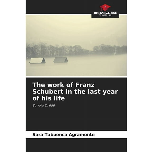 The work of Franz Schubert in the last year of his life, (Paperback)