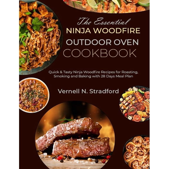 The Essential Ninja Woodfire Outdoor Oven Cookbook: Quick & Tasty Ninja Woodfire Recipes for Roasting, Smoking and B, (Paperback)