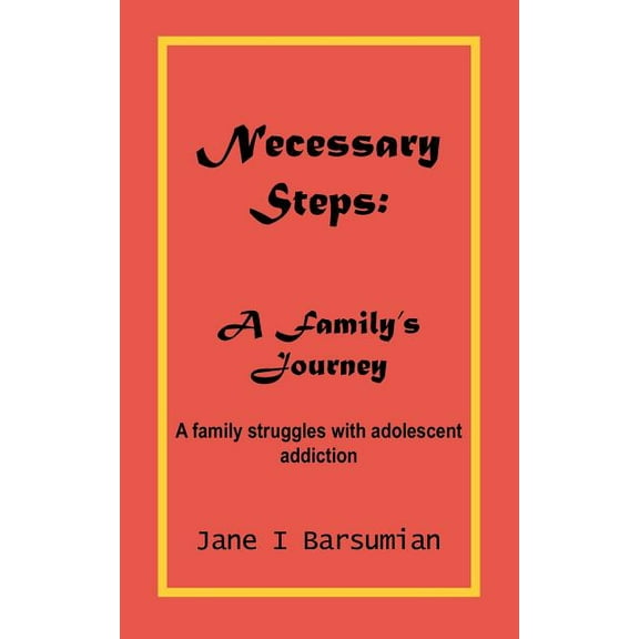 Necessary Steps: A Family's Journey: A family struggles with adolescent addiction, (Paperback)