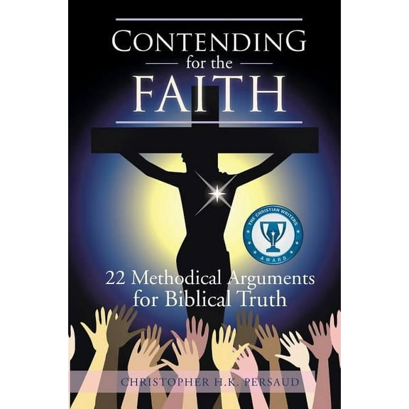 Contending for the Faith: 22 Methodical Arguments for Biblical Truth (Paperback)