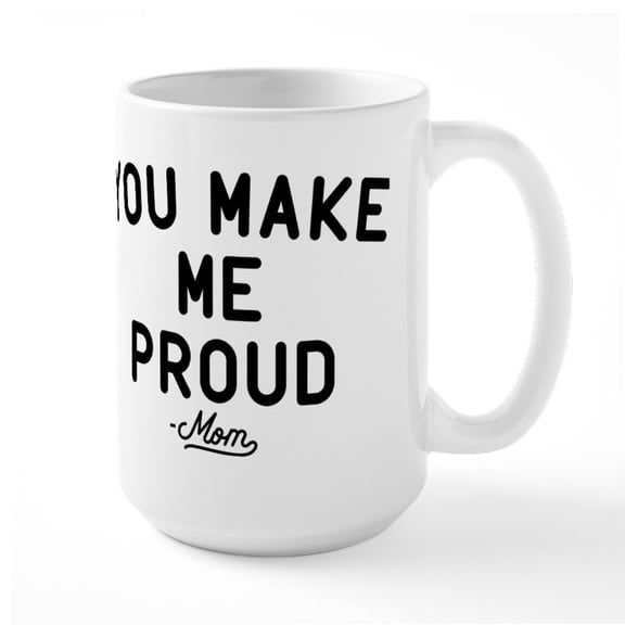 CafePress - You Make Me Proud Large Mug - 15 oz Ceramic Large White Novelty Mug