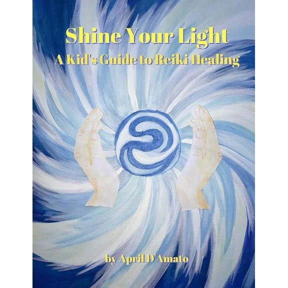 Shine Your Light: A Kid's Guide to Reiki Healing, (Paperback)