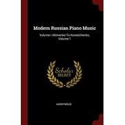 Modern Russian Piano Music : Volume I Akimenko To Korestchenko, Volume 1 (Paperback)