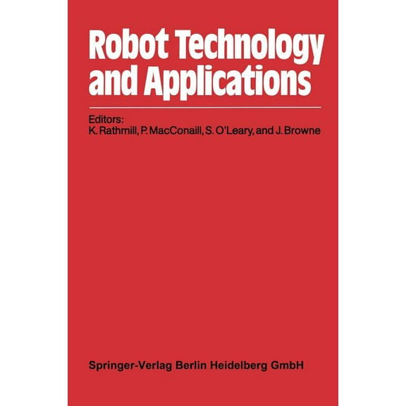 Robot Technology and Applications: Proceedings of the 1st Robotics Europe Conference Brussels, June 27-28, 1984, (Paperback)