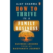 How to Thrive in a Family Business : Business Lessons from my Baidyanath Journey (Paperback)