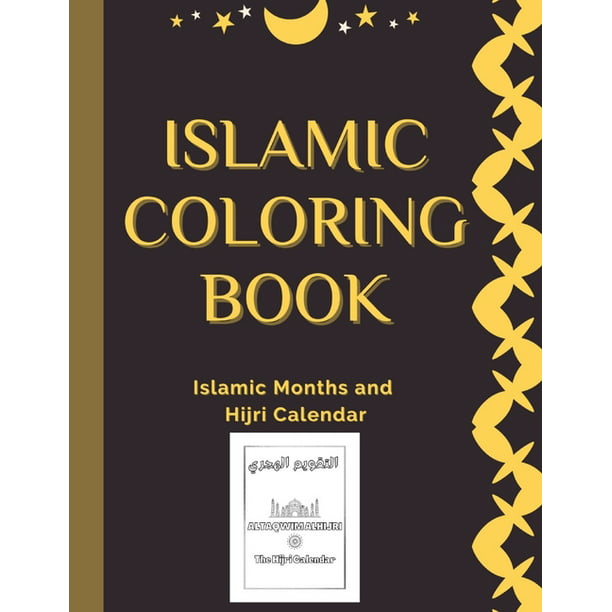 Download Islamic Coloring Book Islamic Coloring Book Islamic Months And Hijri Calendar Names Of 12 Months Colouring Book For Kids And Adults Arabic Names With English Transliteration And Meaning Paperback Walmart Com