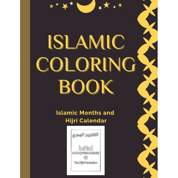 Download Islamic Coloring Book Islamic Coloring Book Islamic Months And Hijri Calendar Names Of 12 Months Colouring Book For Kids And Adults Arabic Names With English Transliteration And Meaning Paperback Walmart Com
