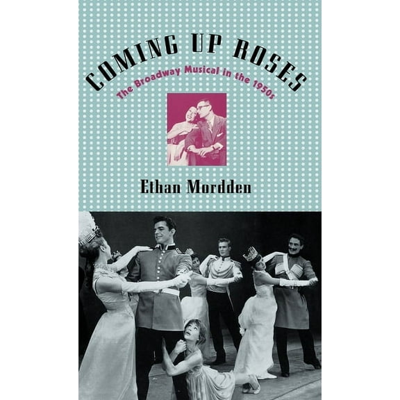 Broadway Musicals S Coming Up Roses: The Broadway Musical in the 1950s, (Hardcover)