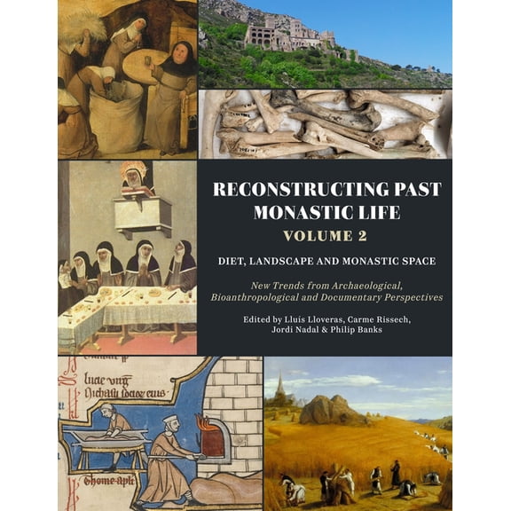 Reconstructing Past Monastic Life: Volume 2: Diet, Landscape and Monastic Space: New Trends from Archaeological, Bioanth, (Paperback)
