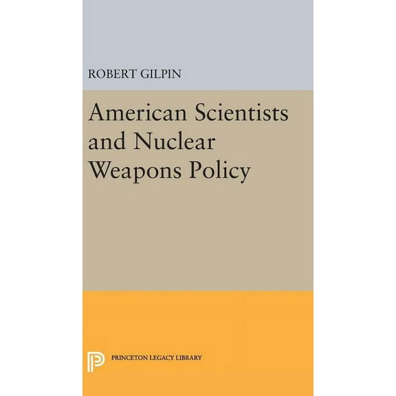 Princeton Legacy Library American Scientists and Nuclear Weapons Policy, Book 2064, (Hardcover)