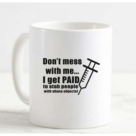 

Coffee Mug Don t Mess With Me I Get Paid to Stab People With Sharp Objects White Coffee Mug Funny Gift Cup