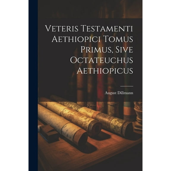 Veteris Testamenti Aethiopici Tomus Primus, Sive Octateuchus Aethiopicus (Paperback)