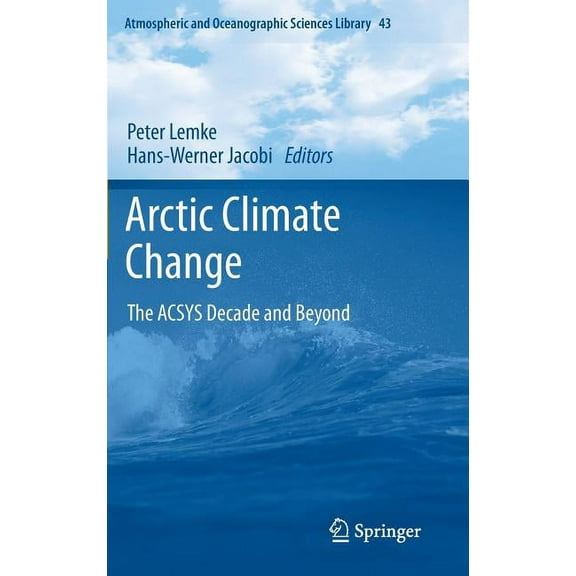 Atmospheric and Oceanographic Sciences L Arctic Climate Change: The ACSYS Decade and Beyond, Book 43, (Hardcover)