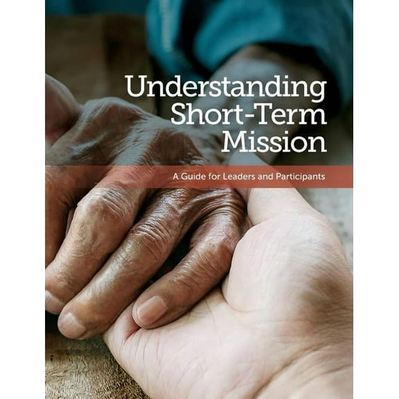 Understanding Short-Term Mission: A Guide for Leaders and Participants Paperback