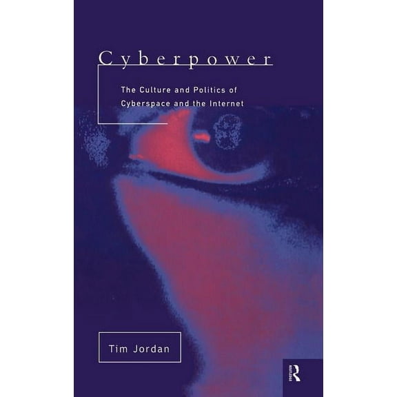Cyberpower: The culture and politics of cyberspace and the Internet, (Hardcover)
