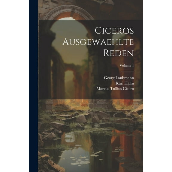 Ciceros Ausgewaehlte Reden; Volume 1 (Paperback)