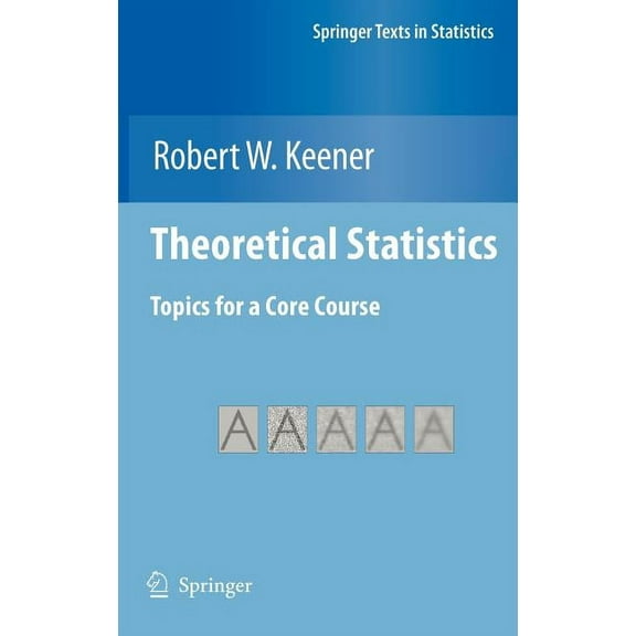 Springer Texts in Statistics Theoretical Statistics: Topics for a Core Course, (Hardcover)