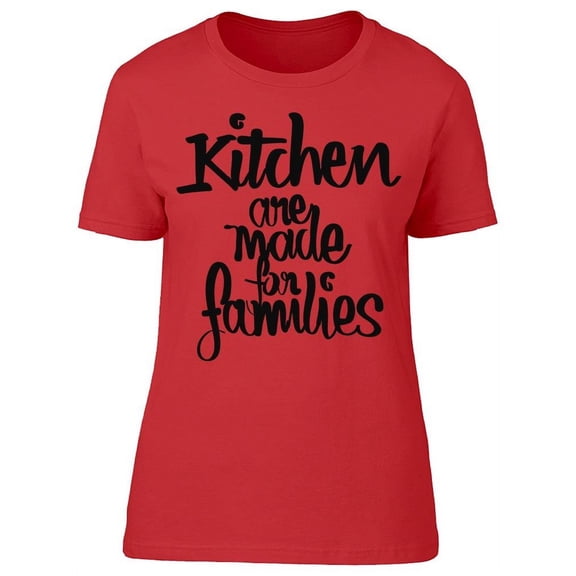 Families Made Kitchen Better T-Shirt Women -Image by Shutterstock, Female Medium