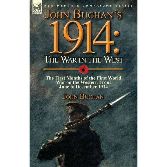 John Buchan's 1914: the War in the West-the First Months of the First World War on the Western Front-June to December 19, (Paperback)