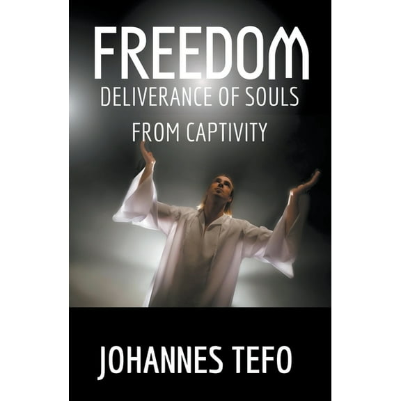 Freedom: Deliverance Of Souls From Captivity, (Paperback)