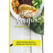 Simple Keto Recipes for Busy People: Quick and Easy Ideas for a Healthy and Tasty Keto Diet, (Paperback)