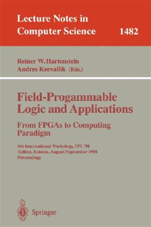 Pre-Owned Lecture Notes in Computer Science: Field-Programmable Logic and Applications. from FPGAs to Computing Paradigm: 8th International Workshop, Fpl'98 Tallinn, Estonia, August 31 - September 3, 1998 Proce