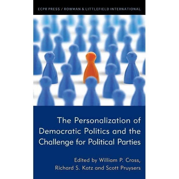 The Personalization of Democratic Politics and the Challenge for Political Parties, (Hardcover)