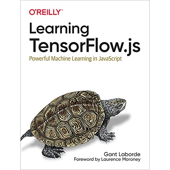 Pre-Owned Learning Tensorflow.Js: Powerful Machine Learning in JavaScript, 9781492090793, 1492090794, Paperback, 1 edition