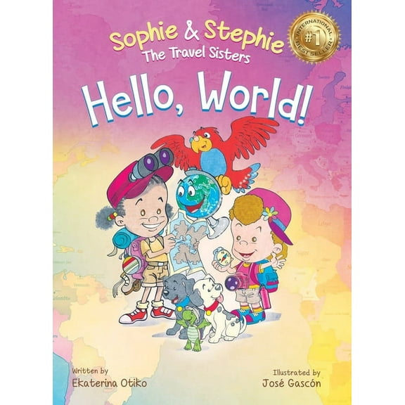 Sophie & Stephie: The Travel Sisters Hello, World!: A Children's Book Magical Travel Adventure for Kids Ages 4-8, Book 1, (Hardcover)