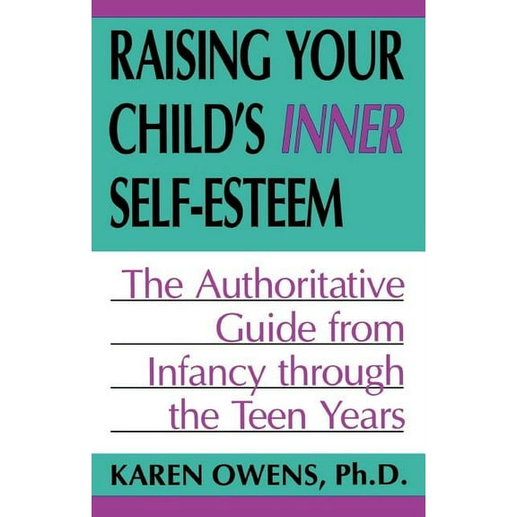 Raising Your Child's Inner Self-Esteem: The Authoritative Guide from Infancy Through the Teen Years, (Paperback)