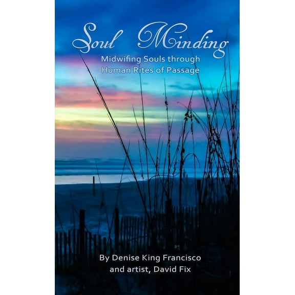 Soul Minding: Midwifing Souls through Human Rites of Passage, (Hardcover)