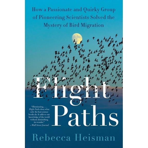 Pre-Owned Flight Paths: How a Passionate and Quirky Group of Pioneering Scientists Solved the Mystery of Bird Migration, 9780063161122, 0063161125, Paperback,