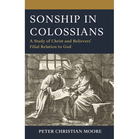 Sonship in Colossians: A Study of Christ and Believers' Filial Relation to God, (Hardcover)