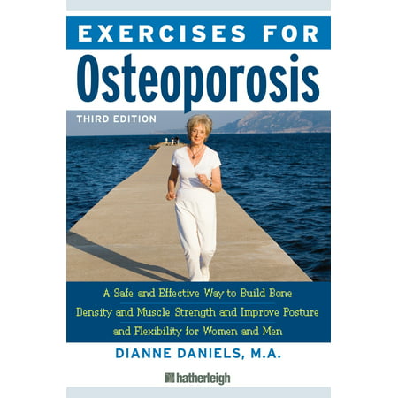 Exercises for Osteoporosis, Third Edition : A Safe and Effective Way to Build Bone Density and Muscle Strength and Improve Posture and (Best Way To Build Muscle And Strength)