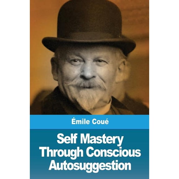 Self Mastery Through Conscious Autosuggestion, (Paperback)