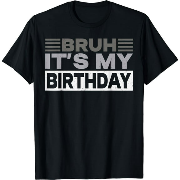 Bruh Its My Birthday Funny Humor Men Kids Boy Birthday Party T-Shirt