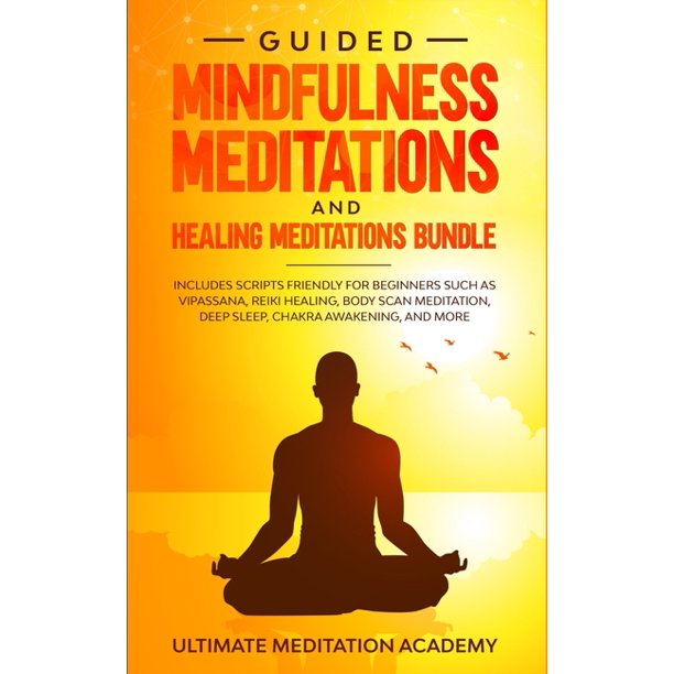 Guided Mindfulness Meditations and Healing Meditations Bundle : Includes Scripts Friendly for Beginners Such as Vipassana, Reiki Healing, Body Scan Meditation, Deep Sleep, Awakening, and More. (Paperback) - Walmart.com