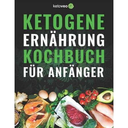 Ketogene Ernährung Kochbuch für Anfänger : 150 Schnell & Einfach, 5 Zutaten Ketogene Diät Rezepte (Paperback)