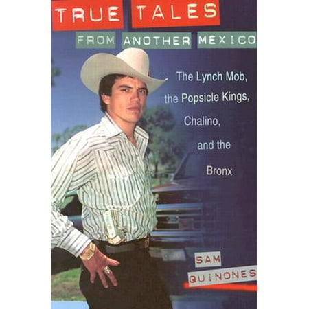 True Tales from Another Mexico : The Lynch Mob, the Popsicle Kings, Chalino, and the