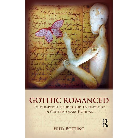 Gothic Romanced: Consumption, Gender and Technology in Contemporary Fictions, (Paperback)