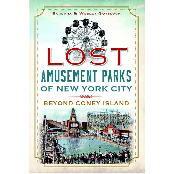 Lost Lost Amusement Parks of New York City: Beyond Coney Island, (Paperback)