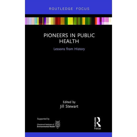 Routledge Focus on Environmental Health Pioneers in Public Health: Lessons from History, (Hardcover)