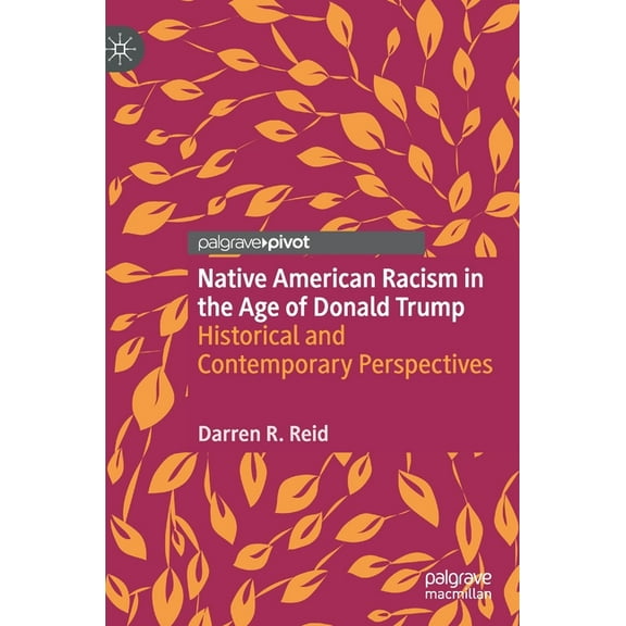 Native American Racism in the Age of Donald Trump: Historical and Contemporary Perspectives, (Hardcover)