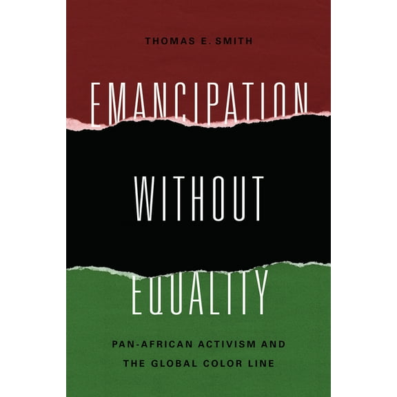 African American Intellectual History Emancipation Without Equality: Pan-African Activism and the Global Color Line, (Paperback)