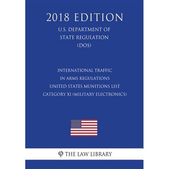 Pre-Owned International Traffic in Arms Regulations - United States Munitions List Category XI (Military Electronics), Etc. (U.S. Department of State Regulation