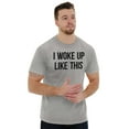 thumbnail image 4 of Woke Up Like This Lazy Day Mess Men's Graphic T Shirt Tees Brisco Brands M, 4 of 4