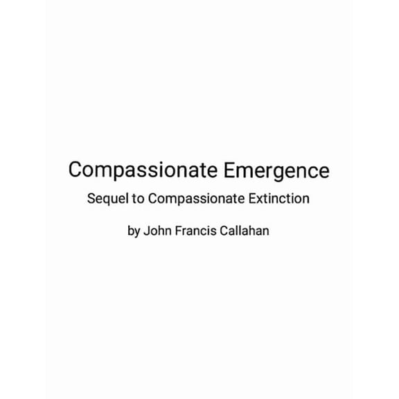 Compassionate Emergence: Sequel to Compassionate Extinction, (Paperback)